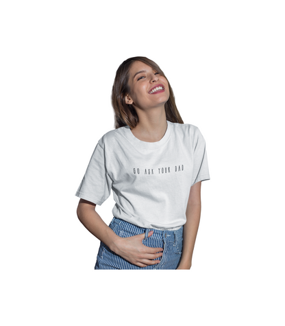 GO ASK YOUR DAD TEE
