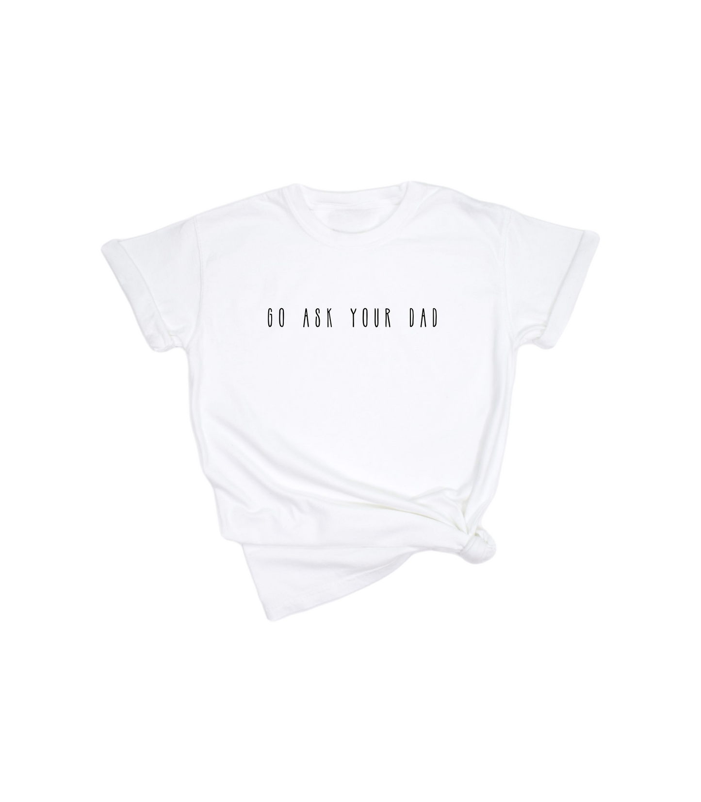 GO ASK YOUR DAD TEE