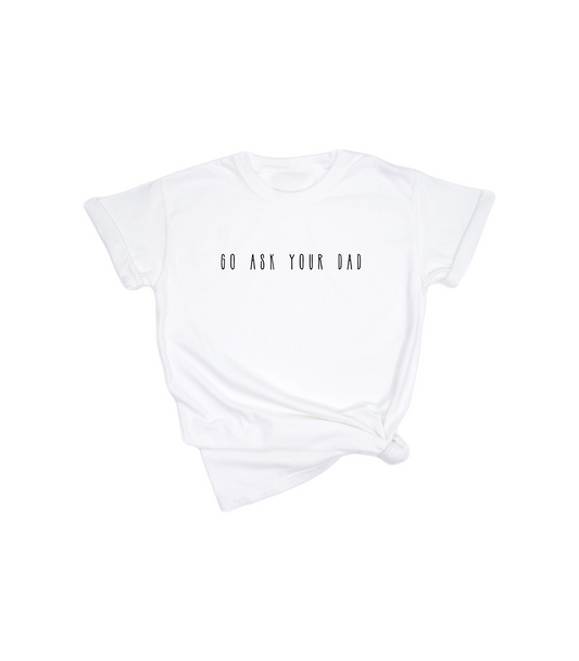 GO ASK YOUR DAD TEE