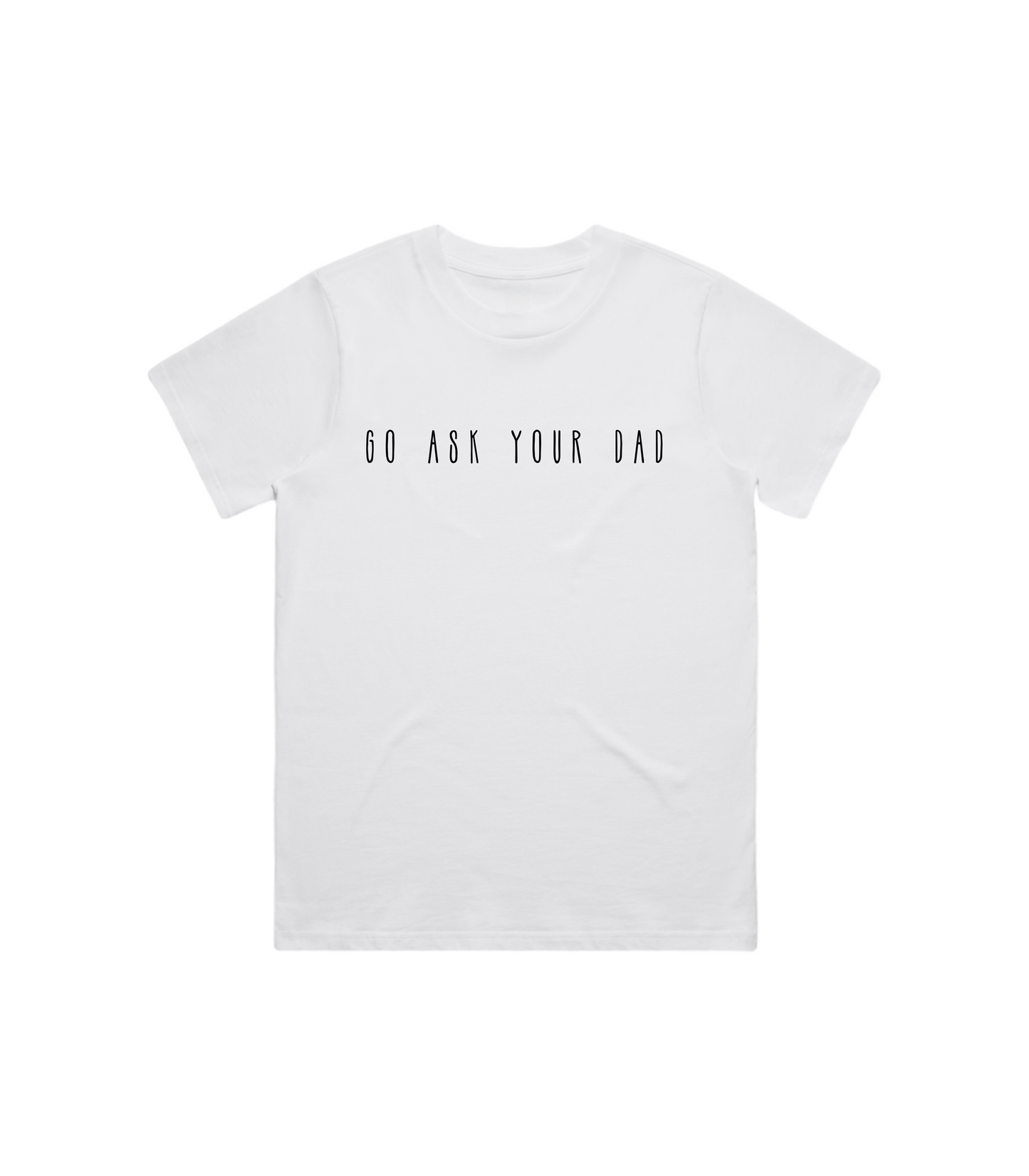 GO ASK YOUR DAD TEE
