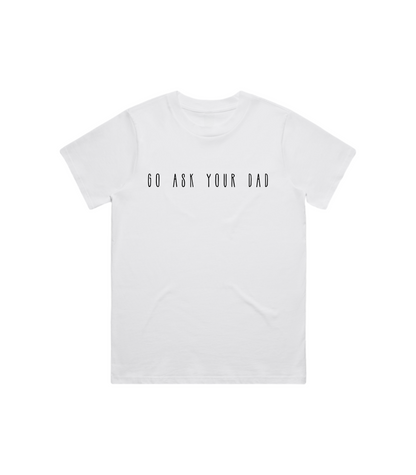 GO ASK YOUR DAD TEE