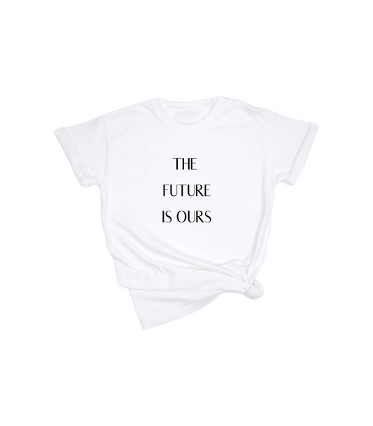 THE FUTURE IS OURS TEE
