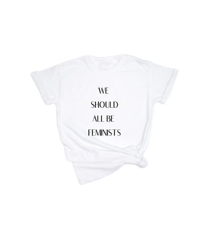 WE SHOULD ALL BE FEMINISTS TEE